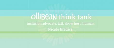 ollibean think tank inclusion advocate. talk show host. human. Nicole Eredics