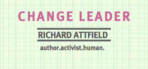 Change Leader Richard Attfield author.activist.human.