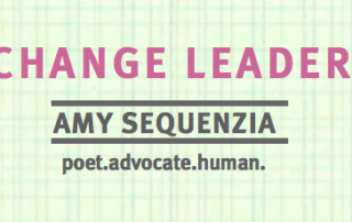 Change Leader in pink capital letters. AMY SEQUENZIA in brown capital letters with brown line on top and bottom of text. poet. advocate. human. lower case text