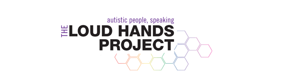 autistic people speaking, The Loud Hands Project