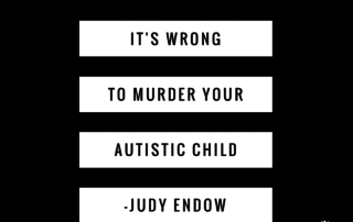 It Is Wrong to Murder Your Autistic Child by Judy Endow on Ollibean