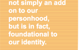 For us, autism is not simply an add on to our personhood, but is in fact, foundational to our identity. Judy Endow