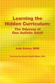 Learning the Hidden Curriculum: The Odyssey of the Autistic Adult. By Judy Endow, MSW, Forward by Brenda Smith Myles