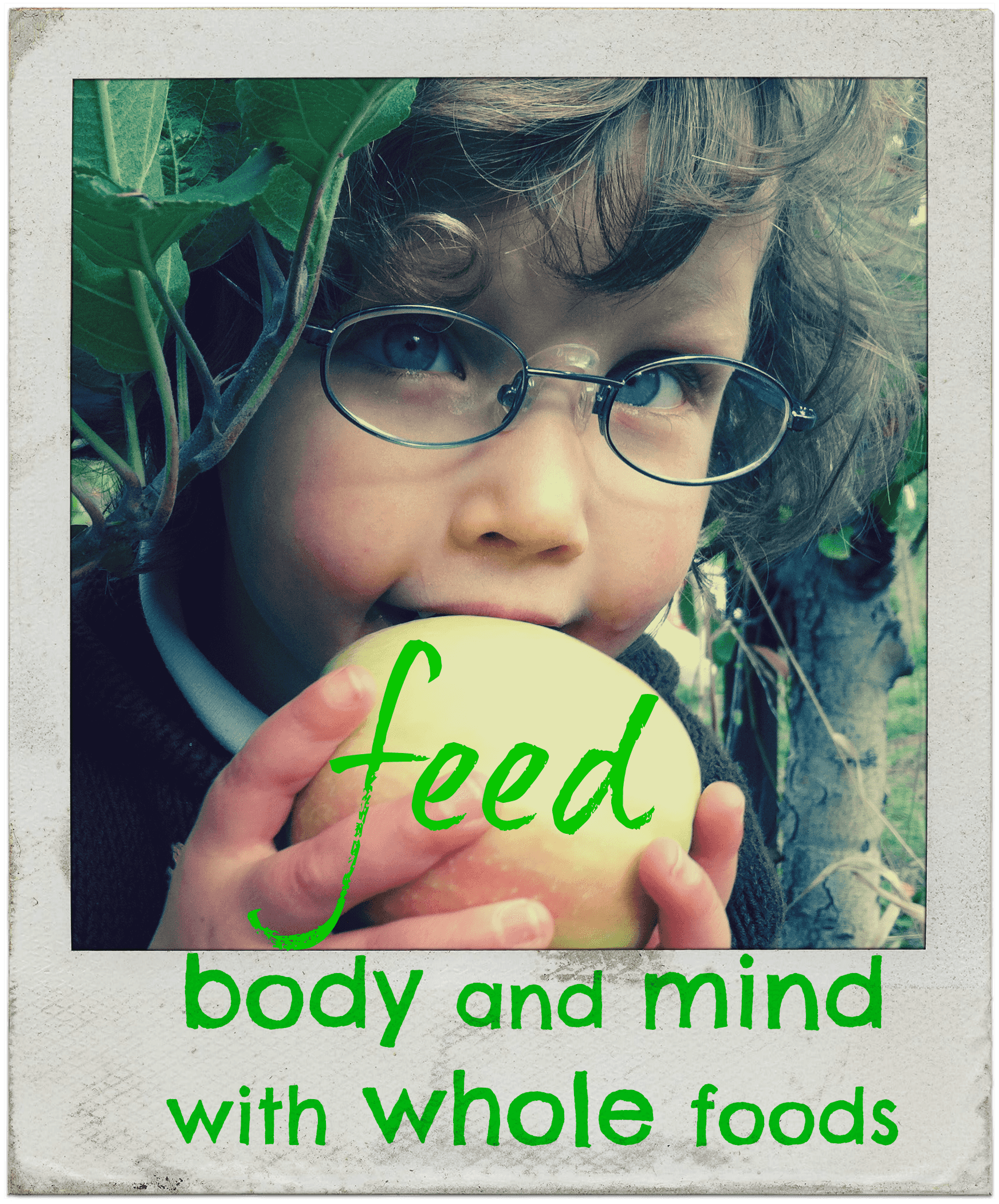 "feed body and mind with whole foods"