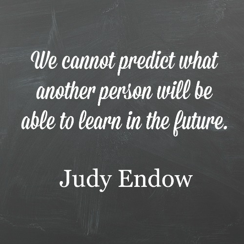 I have learned not to assume an autistic person will never learn to do something. We cannot predict what another person will be able to learn in the 