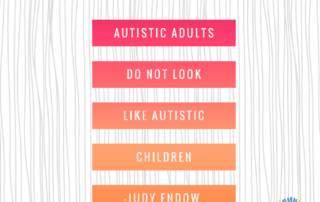 Autistic Adults Do Not Look Like Autistic Children