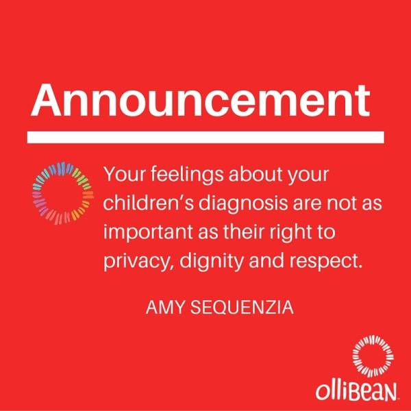 Announcement. Your feelings about your children’s diagnosis are not as important as their right to privacy, dignity and respect. Amy Sequenzia, Ollibean Logo