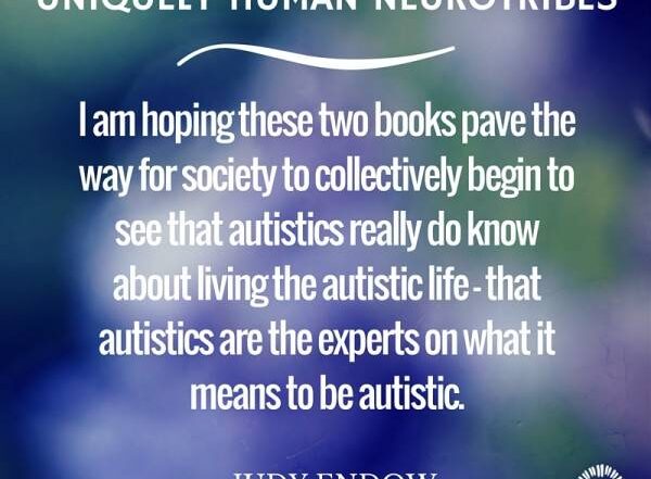 Purple and green blurred inage. White text reads" Uniquely Human Neurotribes. I am hoping these two books pave the way for society to collectively begin to see that autistics really do know about living the autistic life – that autistics are the experts on what it means to be autistic.Judy Endow,Ollibean logo"