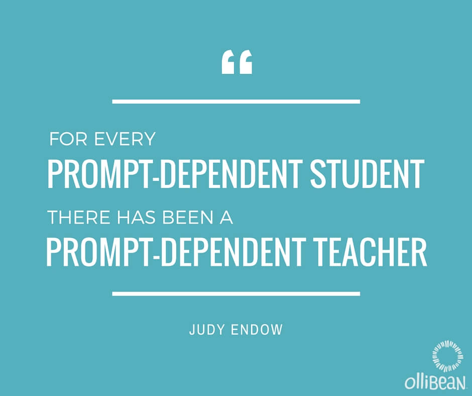 "for every prompt-dependent student, there has been a prompt-dependent teacher ", Judy Endow on Ollibean