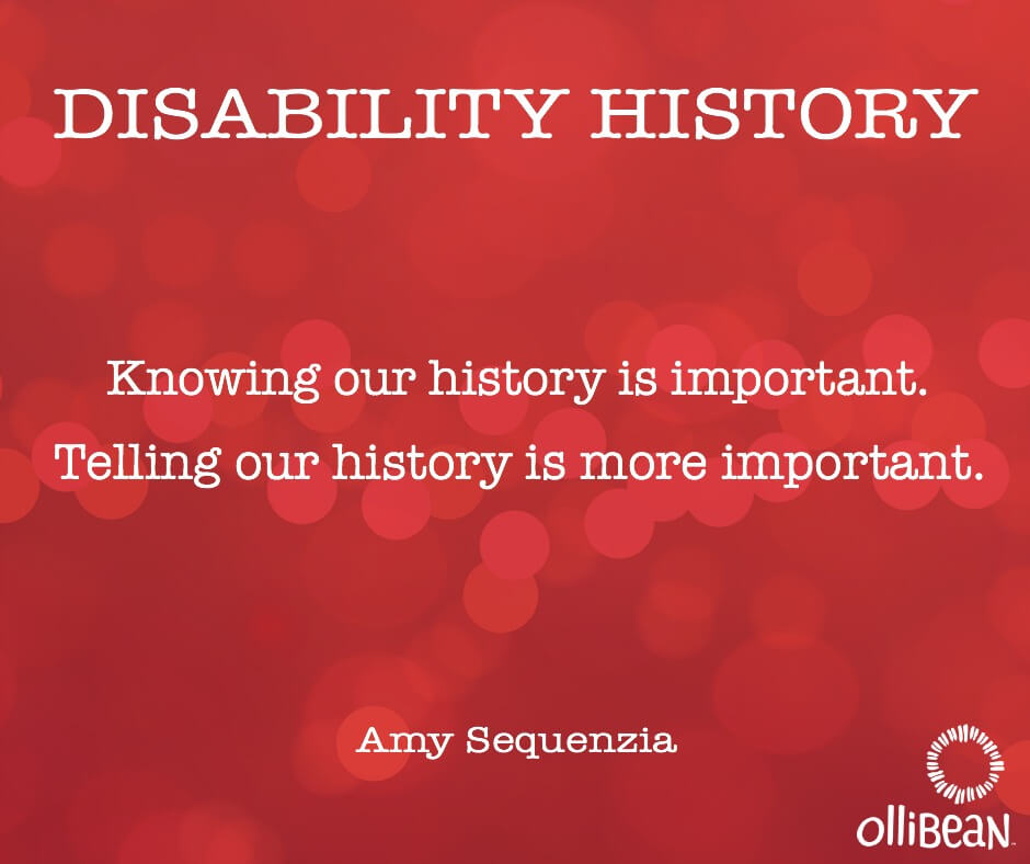 Disability History Knowing our history is important. Telling our history is more important. Amy Sequenzia on Ollibean