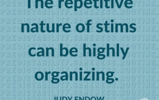 "PREDICTABILITY. SAMENESS.ROUTINE." repeated in background. Bold text reads "The repetitive nature of stims can be highly organizing. Judy Endow on Ollibean. Ollibean logo is a circle made up of equal signs of different shapes and sizes.