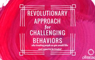 REVOLUTIONARY APPROACH for CHALLENGING BEHAVIORS aka treating people as you would like and expect to be treated. Ollibean logo