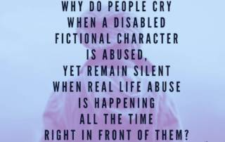 Why do people cry when a disabled fictional character is abused yet remain silent when real life abuse is happening all the time right in front of them. Amy Sequenzia on Ollibean