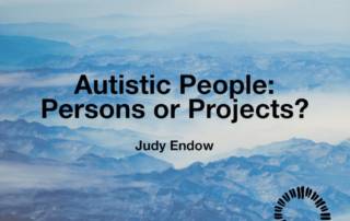 Autistic People Persons or Projects? Judy Endow on Ollibean