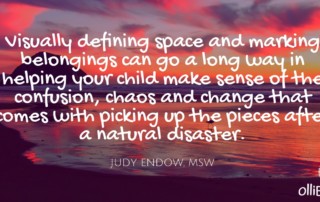 Visually defining space and marking belongings can go a long way in helping your child make sense of the confusion, chaos and change that comes with picking up the pieces after a natural disaster. Judy Endow on Ollibean