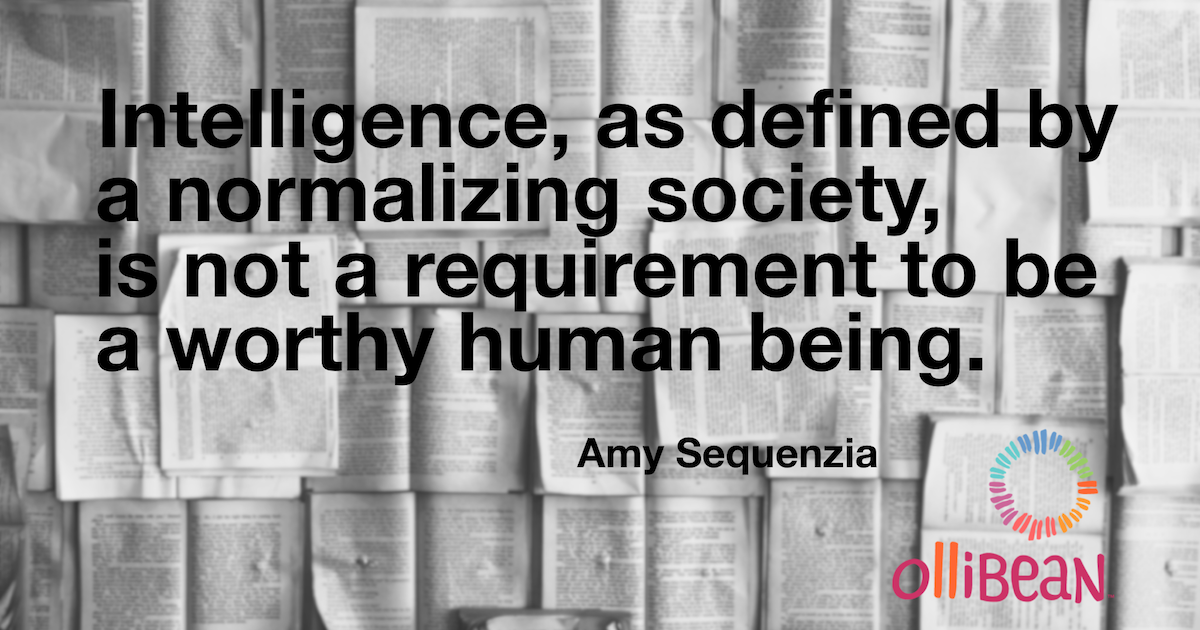 Photo of open books. Text reads: Intelligence, as defined by a normalizing society, is not a requirement to be a worthy human being. Amy Sequenzia on Ollibean