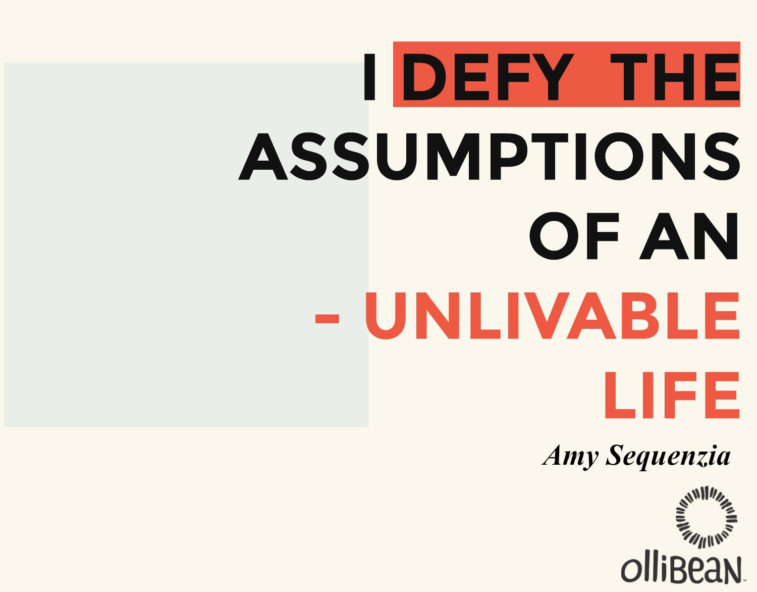 I DEFY THE ASSUMPTIONS OF AN UNLIVABLE LIFE OLLIBEAN